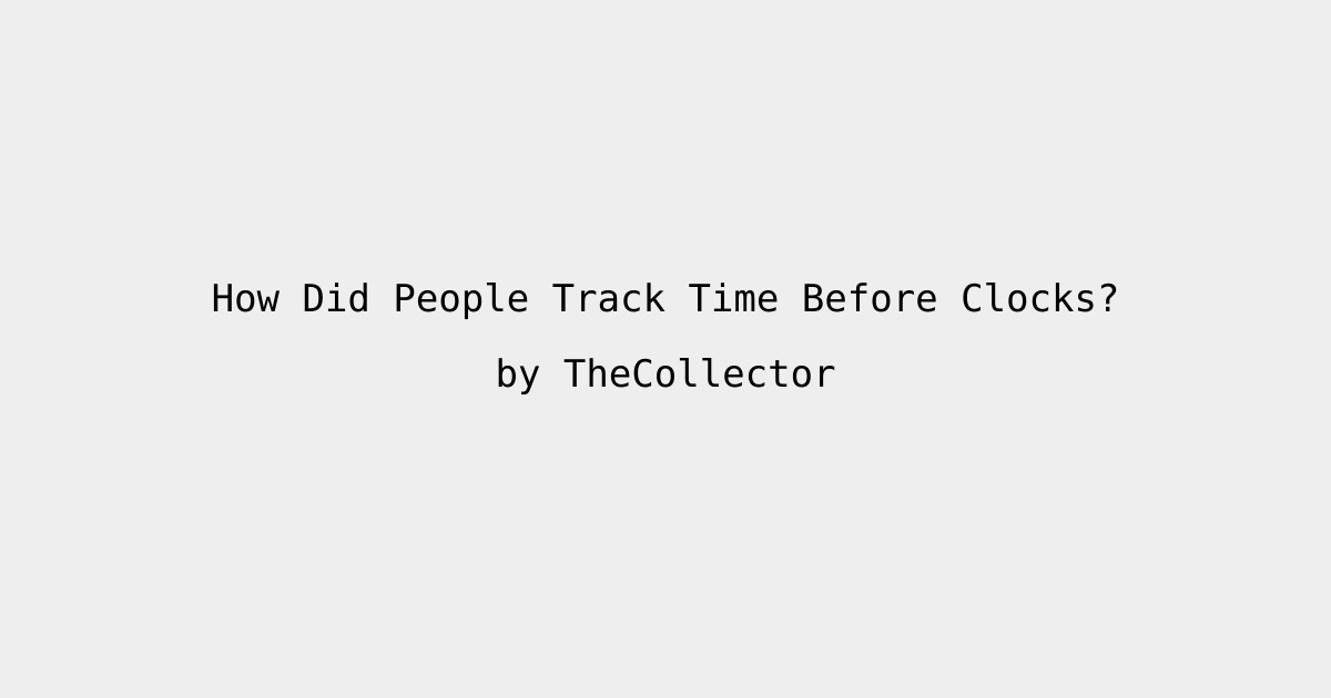 How Did People Track Time Before Clocks? • BoredReading.com