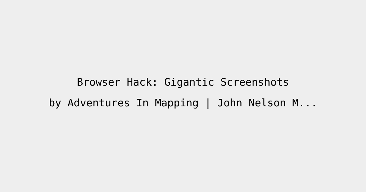 Browser Hack: Gigantic Screenshots • BoredReading.com