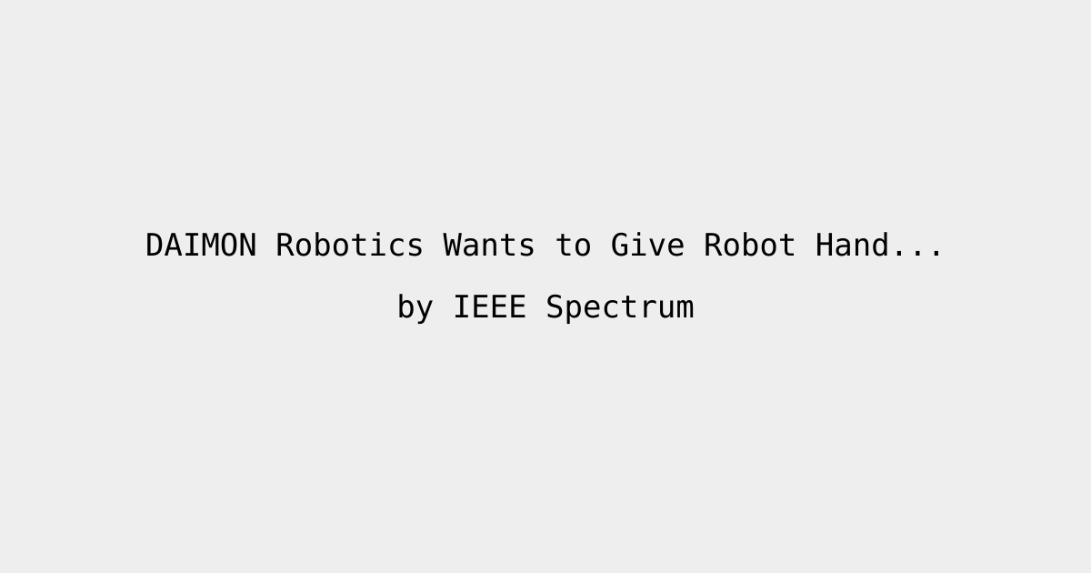 DAIMON Robotics Wants to Give Robot Hands a Sense of Touch ...